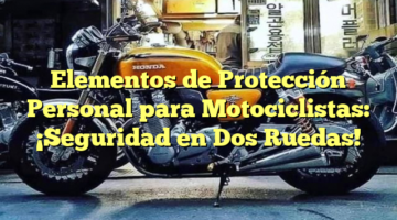 Elementos de Protección Personal para Motociclistas: ¡Seguridad en Dos Ruedas!