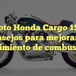 Moto Honda Cargo 150: Consejos para mejorar su rendimiento de combustible