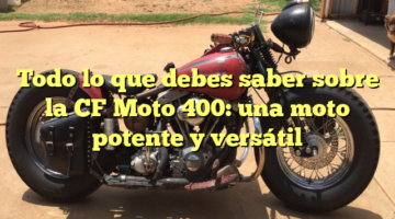 Todo lo que debes saber sobre la CF Moto 400: una moto potente y versátil