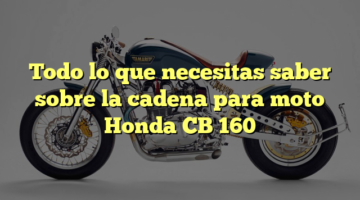Todo lo que necesitas saber sobre la cadena para moto Honda CB 160