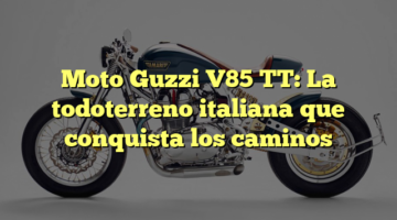 Moto Guzzi V85 TT: La todoterreno italiana que conquista los caminos
