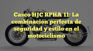 Casco HJC RPHA 11: La combinación perfecta de seguridad y estilo en el motociclismo