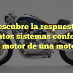 Descubre la respuesta: ¿Cuántos sistemas conforman el motor de una moto?