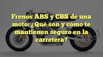 Frenos ABS y CBS de una moto: ¿Qué son y cómo te mantienen seguro en la carretera?