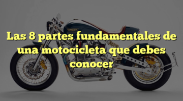 Las 8 partes fundamentales de una motocicleta que debes conocer