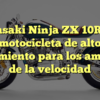 Kawasaki Ninja ZX 10R: Una motocicleta de alto rendimiento para los amantes de la velocidad
