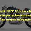Kymco K XCT 125: La elección perfecta para los amantes de las motos urbanas