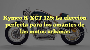 Kymco K XCT 125: La elección perfecta para los amantes de las motos urbanas