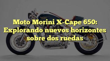 Moto Morini X-Cape 650: Explorando nuevos horizontes sobre dos ruedas