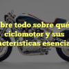 Descubre todo sobre qué es un ciclomotor y sus características esenciales.