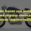 Cómo frenar con moto de forma segura: consejos y técnicas imprescindibles