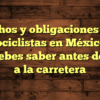 Derechos y obligaciones de los motociclistas en México: Lo que debes saber antes de salir a la carretera